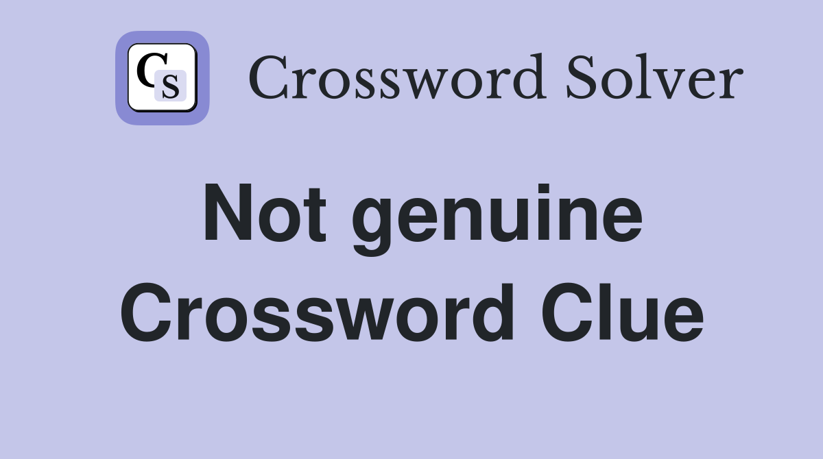 Not genuine Crossword Clue Answers Crossword Solver